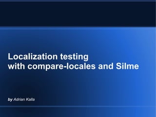 Localization testing
with compare-locales and Silme


by Adrian Kalla
 