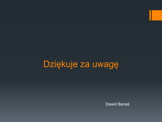 Dziękuje za uwagę
Dawid Banaś
 