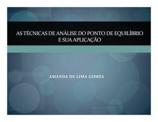 AMANDA DE LIMA GOMES
AS TÉCNICAS DE ANÁLISE DO PONTO DE EQUILÍBRIO
E SUAAPLICAÇÃO
 