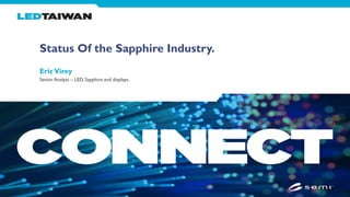 Status Of the Sapphire Industry.
EricVirey
Senior Analyst – LED, Sapphire and displays.
 