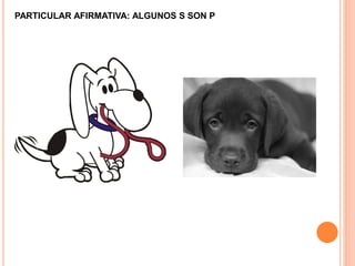 PARTICULAR AFIRMATIVA: ALGUNOS S SON P
 