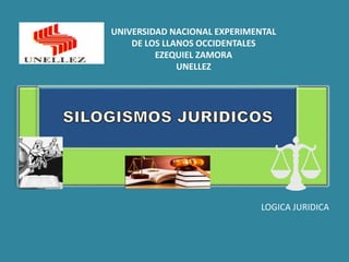 UNIVERSIDAD NACIONAL EXPERIMENTAL
DE LOS LLANOS OCCIDENTALES
EZEQUIEL ZAMORA
UNELLEZ
LOGICA JURIDICA
 