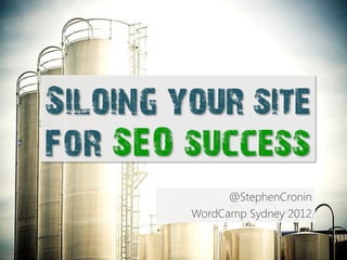 Siloing your site
for SEO success
               @StephenCronin
         WordCamp Sydney 2012
 