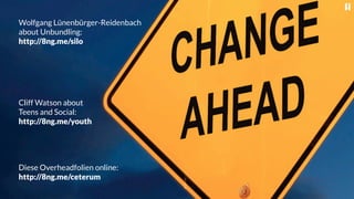 Wolfgang Lünenbürger-Reidenbach
about Unbundling:
http://8ng.me/silo



Cliff Watson about
Teens and Social:
http://8ng.me/youth


Diese Overheadfolien online:
http://8ng.me/ceterum
 