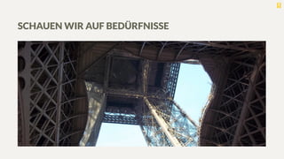 SCHAUEN WIR AUF BEDÜRFNISSE
 