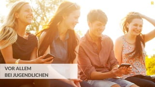 VOR ALLEM
BEI JUGENDLICHEN
 