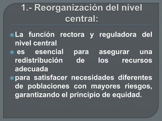 La función rectora y reguladora del
nivel central
 es esencial para asegurar una
redistribución de los recursos
adecuada...