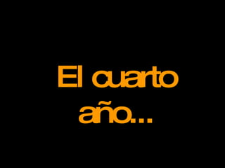 El cuarto año... 