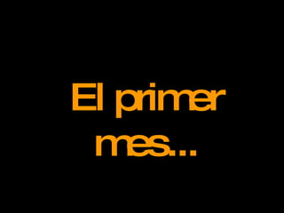 El primer mes... 