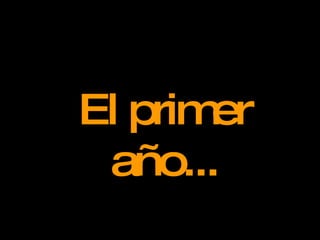 El primer año... 