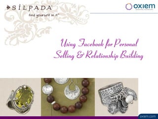 Using Facebook for Personal
Selling & Relationship Building
 