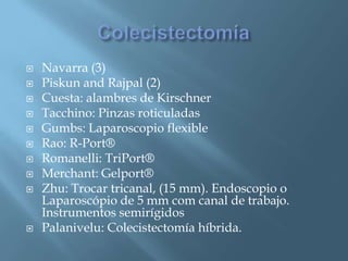 Evolución Menor número de incisionesIncisiones más pequeñasUso de orificios naturalesMenores costosMenos riesgo de sangradoMenor dolorSeguridad para el pacientePelosi(1992) Apéndice