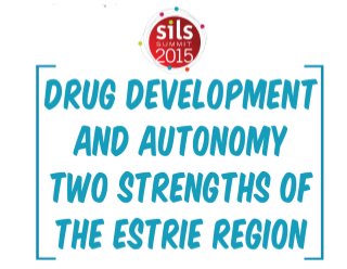 SILS 2015 - Drug Development and Autonomy - Two Strengths of the Estrie Region