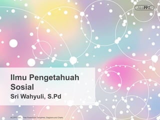 Sri Wahyuli, S.Pd
Ilmu Pengetahuah
Sosial
ALLPPT.com _ Free PowerPoint Templates, Diagrams and Charts
 