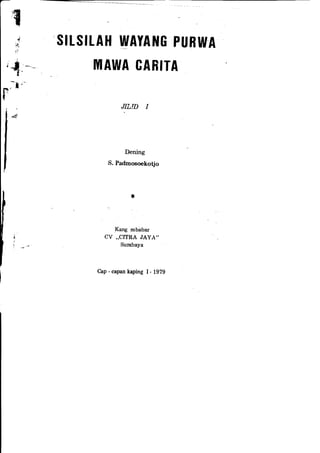 .SIISITAH
     J
     ::'
                          WAYAl{G PURWA
    J{ --        MAWA GABITA
      t-

r"*8',-
                           JII,ID I
    *4




                            Dening
                      S. Padmosoekotjo




i                       Kang mbabar
                    CV ,,CITRA JAYA''


l'
                          Surabaya




                  Cap - capan kaping   I- 19?g
 