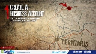 #SocialPro #23A1 @matt_siltala#SocialPro #23A1 @matt_siltala
GET IT VERIFIED VS MAKING
IT A PERSONAL ACCOUNT
 