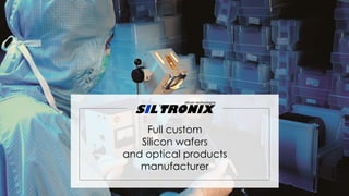 Full custom
Silicon wafers
and optical products
manufacturer
 