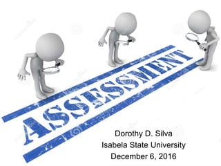 Dorothy D. Silva
Isabela State University
December 6, 2016
 