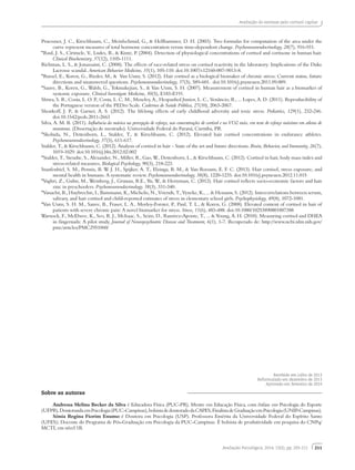 211
Avaliação do estresse pelo cortisol capilar
Avaliação Psicológica, 2014, 13(2), pp. 203-211
Pruessner, J. C., Kirschbaum, C., Meinlschmid, G., & Hellhammer, D. H. (2003). Two formulas for computation of the area under the
curve represent measures of total hormone concentration versus time-dependent change. Psychoneuroendocrinology, 28(7), 916-931.
*Raul, J. S., Cirimele, V., Ludes, B., & Kintz, P. (2004). Detection of physiological concentrations of cortisol and cortisone in human hair.
Clinical Biochemistry, 37(12), 1105-1111.
Richman, L. S., & Jonassaint, C. (2008). The effects of race-related stress on cortisol reactivity in the laboratory: Implications of the Duke
Lacrosse scandal. American Behavior Medicine, 35(1), 105-110. doi:10.1007/s12160-007-9013-8.
*Russel, E., Koren, G., Rieder, M., & Van Uum, S. (2012). Hair cortisol as a biological biomaker of chronic stress: Current status, future
directions and unanswered questions. Psychoneuroendocrinology, 37(5), 589-601. doi:10.1016/j.psyneuen.2011.09.009.
*Sauve, B., Koren, G., Walsh, G., Tokmakejian, S., & Van Uum, S. H. (2007). Measurement of cortisol in human hair as a biomarker of
systemic exposure. Clinical Investigate Medicine, 30(5), E183-E191.
Shiwa, S. R., Costa, L. O. P., Costa, L. C. M., Moseley, A., Hespanhol Junior, L. C., Venâncio, R., ... Lopes, A. D. (2011). Reproducibility of
the Portuguese version of the PEDro Scale. Cadernos de Saúde Pública, 27(10), 2063-2067.
Shonkoff, J. P., & Garner, A. S. (2012). The lifelong effects of early childhood adversity and toxic stress. Pediatrics, 129(1), 232-246.
doi:10.1542/peds.2011-2663
Silva, A. M. B. (2011). Influência da música na percepção de esforço, nas concentrações de cortisol e no VO2 máx. em teste de esforço máximo em atletas de
maratona. (Dissertação de mestrado). Universidade Federal do Paraná, Curitiba, PR.
*Skoluda, N., Dettenborn, L., Stalder, T., & Kirschbaum, C. (2012). Elevated hair cortisol concentrations in endurance athletes.
Psychoneuroendocrinology, 37(5), 611-617.
Stalder, T., & Kirschbaum, C. (2012). Analysis of cortisol in hair – State of the art and future directions. Brain, Behavior, and Immunity, 26(7),
1019-1029. doi:10.1016/j.bbi.2012.02.002
*Stalder, T., Steudte, S., Alexander, N., Miller, R., Gao, W., Dettenborn, L., & Kirschbaum, C. (2012). Cortisol in hair, body mass index and
stress-related measures. Biological Psychology, 90(3), 218-223.
Staufenbiel, S. M., Pennix, B. W. J. H., Spijker, A. T., Elzinga, B. M., & Van Rossum, E. F. C. (2013). Hair cortisol, stress exposure, and
mental health in humans: A systematic review. Psychoneuroendocrinology, 38(8), 1220-1235. doi:10.1016/j.psyneuen.2012.11.015
*Vaghri, Z., Guhn, M., Weinberg, J., Grunau, R.E., Yu, W., & Hertzman, C. (2012). Hair cortisol reflects socio-economic factors and hair
zinc in preschoolers. Psychoneuroendocrinology, 38(3), 331-340.
*Vanaelst, B., Huybrechts, I., Bammann, K., Michelis, N., Vriendt, T., Vyncke, K., ... & Henauw, S. (2012). Intercorrelations between serum,
salivary, and hair cortisol and child-reported estimates of stress in elementary school girls. Psychophysiology, 49(8), 1072-1081.
*Van Uum, S. H. M., Sauve, B., Fraser, L. A., Morley-Forster, P., Paul, T. L., & Koren, G. (2008). Elevated content of cortisol in hair of
patients with severe chronic pain: A novel biomarker for stress. Stress, 11(6), 483-488. doi:10.1080/10253890801887388
Warnock, F., McElwee, K., Seo, R. J., McIsaac, S., Seim, D., Ramirez-Aponte, T., ... & Young, A. H. (2010). Measuring cortisol and DHEA
in fingernails: A pilot study. Journal of Neuropsychiatric Disease and Treatment, 6(1), 1-7. Recuperado de: http://www.ncbi.nlm.nih.gov/
pmc/articles/PMC2951060/
Sobre as autoras
Andressa Melina Becker da Silva é Educadora Física (PUC-PR), Mestre em Educação Física, com ênfase em Psicologia do Esporte
(UFPR),DoutorandaemPsicologia(PUC-Campinas),bolsistadedoutoradodaCAPES,FinalistadeGraduaçãoemPsicologia(UNIP-Campinas).
Sônia Regina Fiorim Enumo é Doutora em Psicologia (USP). Professora Emérita da Universidade Federal do Espírito Santo
(UFES); Docente do Programa de Pós-Graduação em Psicologia da PUC-Campinas. É bolsista de produtividade em pesquisa do CNPq/
MCTI, em nível 1B.
Recebido em julho de 2013
Reformulado em dezembro de 2013
Aprovado em fevereiro de 2014
 