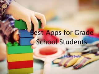 Best Apps for Grade
School Students
- Silvana Suder
 