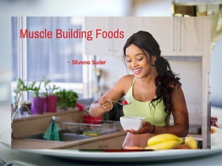 Muscle Building Foods
- Silvana Suder
 