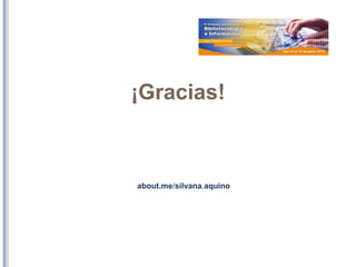 ¡Gracias!
about.me/silvana.aquino
 