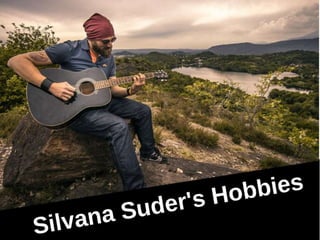 Silvana Suder's Hobbies