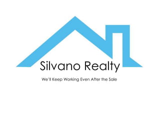 Silvano Realty We’ll Keep Working Even After the Sale 