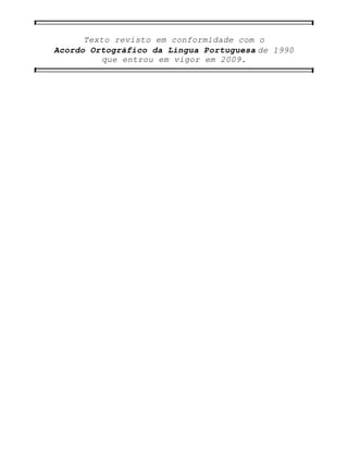Texto revisto em conformidade com o
Acordo Ortográfico da Língua Portuguesa de 1990
que entrou em vigor em 2009.
 