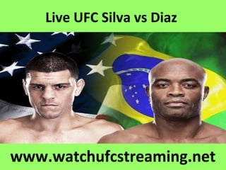 Live UFC Silva vs Diaz
www.watchufcstreaming.net
 