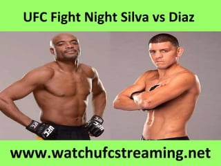 UFC Fight Night Silva vs Diaz
www.watchufcstreaming.net
 