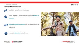 La Tercera Edad en Dinamarca
La edad de jubilación es más elevada
Tienen ahorros y es frecuente disponer de fondos de
pensiones
Deudas económicas menores que otros segmentos de
la población
Destaca la vida activa de los daneses
1. Situación en Dinamarca
 