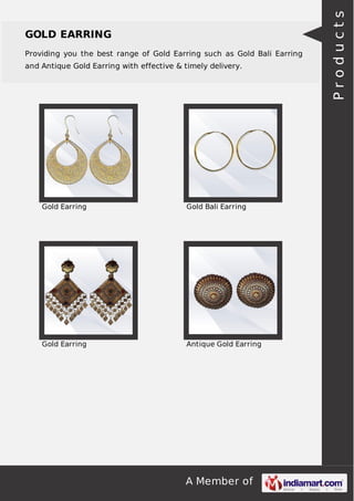 A Member of
GOLD EARRING
Providing you the best range of Gold Earring such as Gold Bali Earring
and Antique Gold Earring with effective & timely delivery.
Gold Earring Gold Bali Earring
Gold Earring Antique Gold Earring Products
 
