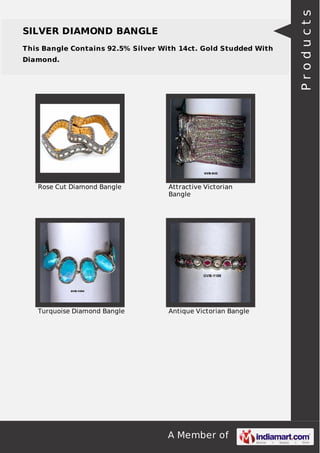 A Member of
SILVER DIAMOND BANGLE
This Bangle Contains 92.5% Silver With 14ct. Gold Studded With
Diamond.
Rose Cut Diamond Bangle Attractive Victorian
Bangle
Turquoise Diamond Bangle Antique Victorian Bangle Products
 