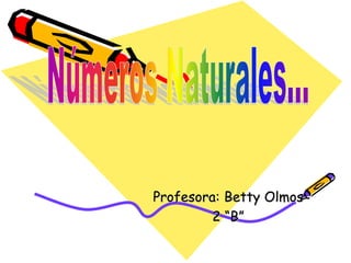 Profesora: Betty Olmos 
2 “B” 
 