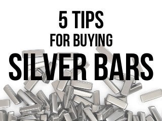 5 tips
For buying
silver bars
 