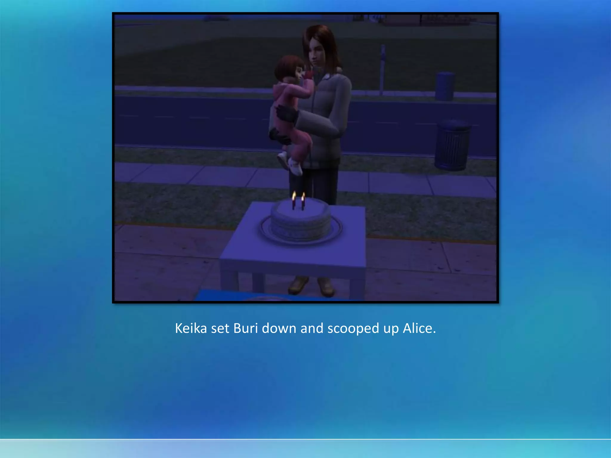 Keika set Buri down and scooped up Alice.
 