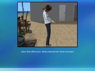Later that afternoon, Keika entered her third trimester.
 