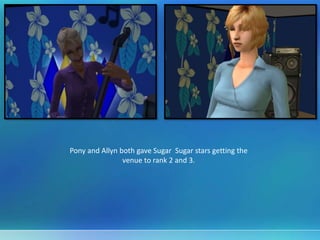 Pony and Allyn both gave Sugar Sugar stars getting the
venue to rank 2 and 3.
 