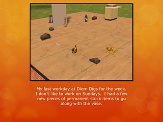 My last workday at Diem Digs for the week.
I don’t like to work on Sundays. I had a few
new pieces of permanent stock items to go
along with the vase.
 