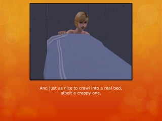 And just as nice to crawl into a real bed,
albeit a crappy one.
 