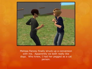 Melissa Fancey finally struck up a conversion
with me. Apparently we both really like
dogs. Who knew, I had her pegged as a cat
person.
 