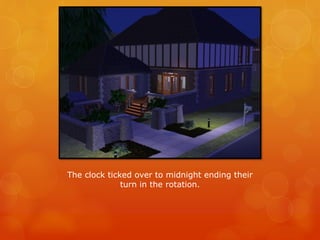 The clock ticked over to midnight ending their
turn in the rotation.
 