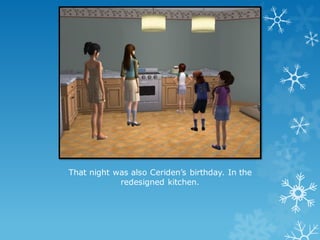 That night was also Ceriden’s birthday. In the
redesigned kitchen.
 