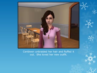 Ceridwen unbraided her hair and fluffed it
out. She loved her new outfit.
 