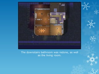 The downstairs bathroom was redone, as well
as the living room.
 