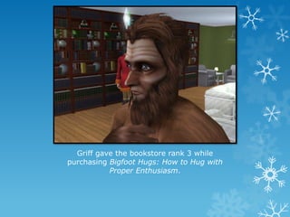 Griff gave the bookstore rank 3 while
purchasing Bigfoot Hugs: How to Hug with
Proper Enthusiasm.
 