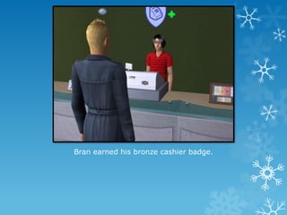 Bran earned his bronze cashier badge.
 