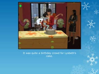 It was quite a birthday crowd for Lysbeth’s
cake.
 