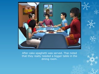 After cake spaghetti was served. Thai noted
that they really needed a bigger table in the
dining room.
 